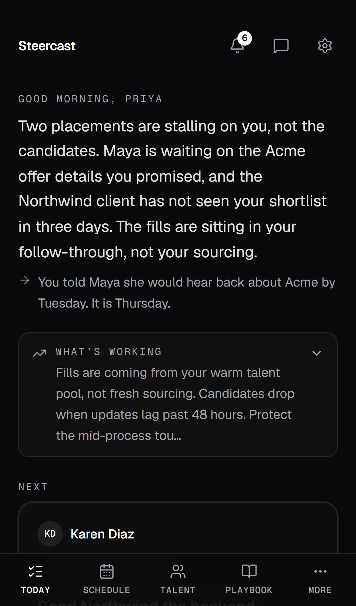 The Steercast brief for a recruiter: which candidate and client are stalling and the update already drafted.